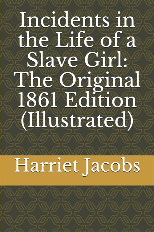 Incidents in the Life of a Slave Girl: The Original 1861 Edition (Illustrated) (Paperback)