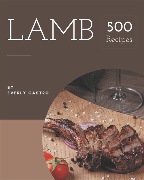 500 Lamb Recipes: The Best-ever of Lamb Cookbook (Paperback)