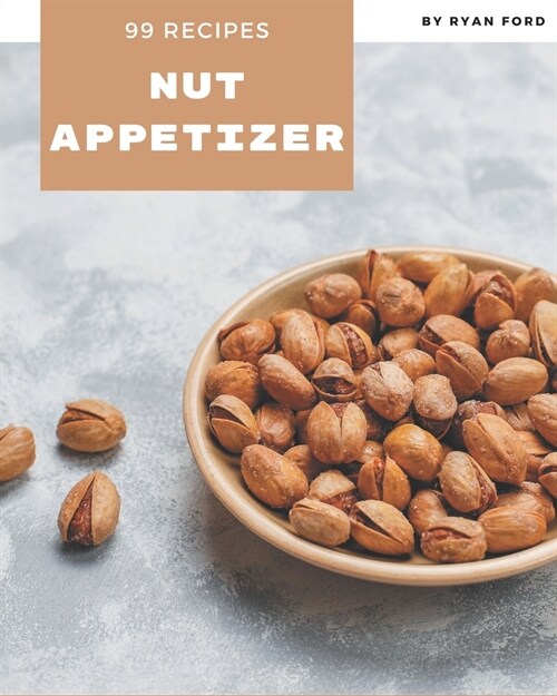 99 Nut Appetizer Recipes: Everything You Need in One Nut Appetizer Cookbook! (Paperback)