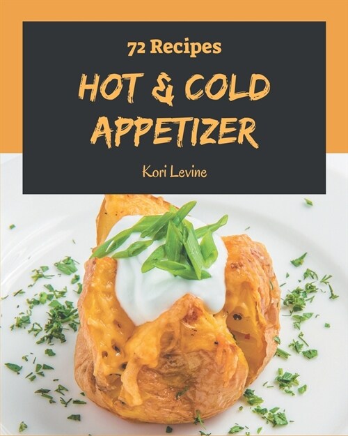 72 Hot & Cold Appetizer Recipes: A Highly Recommended Hot & Cold Appetizer Cookbook (Paperback)