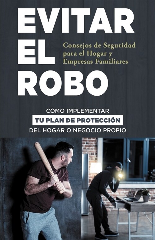 Evitar El Robo: Consejos de Seguridad para el Hogar y Empresas Familiares: C?O IMPLEMENTAR TU PLAN DE PROTECCI? DEL HOGAR O NEGOCIO (Paperback)