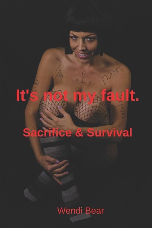 Its not my fault.: Sacrifice & Survival (Paperback)