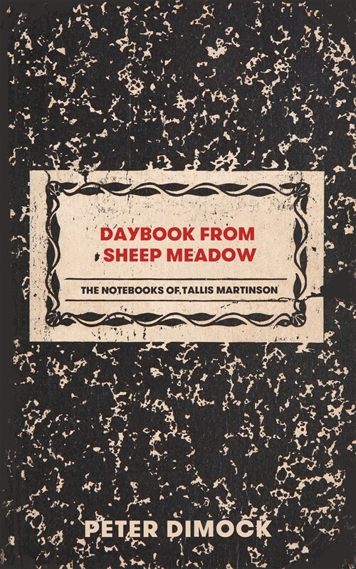 Daybook from Sheep Meadow: The Notebooks of Tallis Martinson (Paperback)