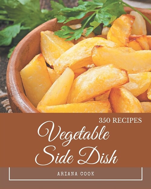 350 Vegetable Side Dish Recipes: Best-ever Vegetable Side Dish Cookbook for Beginners (Paperback)