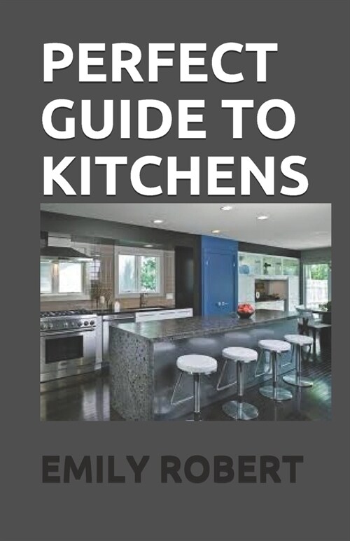 Perfect Guide to Kitchens: The Complete Guide to Cooking and the Kitchen (Paperback)