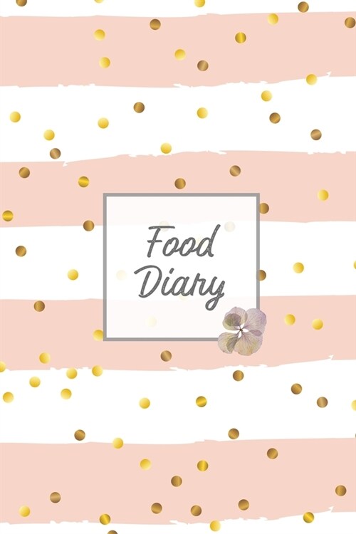 Food Diary: Daily Track & Record Food Intake Journal, Total Calories Log, Diet & Weight Log, Personal Nutrition Book (Paperback)