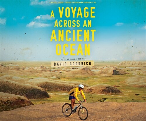 A Voyage Across an Ancient Ocean: A Bicycle Journey Through the Northern Dominion of Oil (Audio CD)