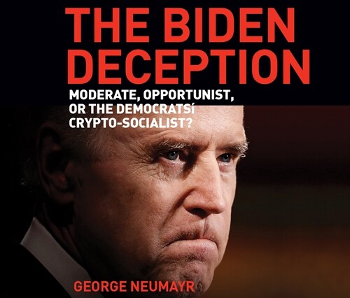 The Biden Deception: Moderate, Opportunist, or the Democrats Crypto-Socialist? (Audio CD)