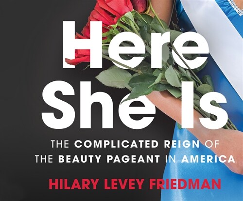 Here She Is: The Complicated Reign of the Beauty Pageant in America (Audio CD)