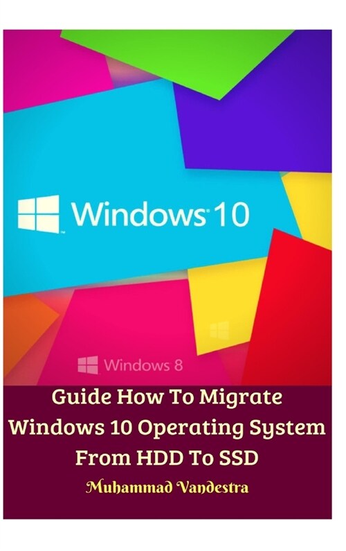 Guide How To Migrate Windows 10 Operating System From HDD To SSD Hardcover Version (Hardcover)