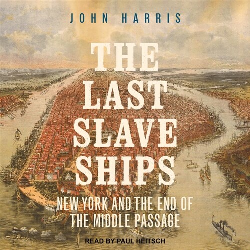 The Last Slave Ships: New York and the End of the Middle Passage (Audio CD)