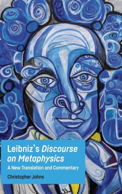 Leibnizs Discourse on Metaphysics : A New Translation and Commentary (Hardcover)