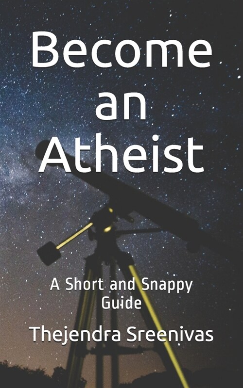 Become an Atheist: A Short and Snappy Guide (Paperback)