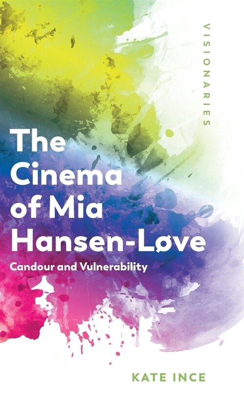 The Cinema of Mia Hansen-Love : Candour and Vulnerability (Hardcover)