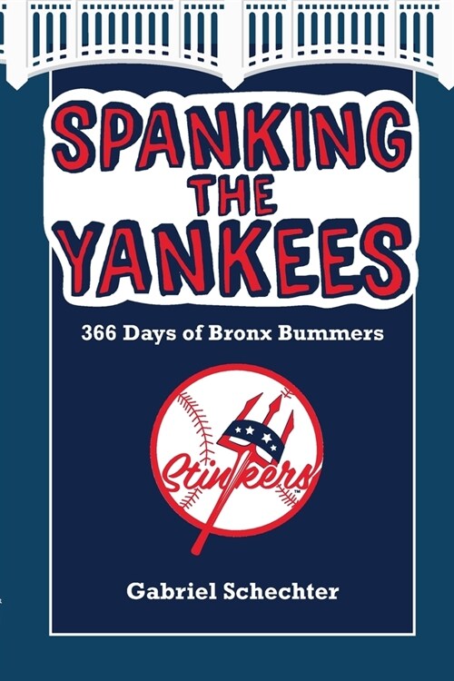 Spanking the Yankees: 366 Days of Bronx Bummers (Paperback)