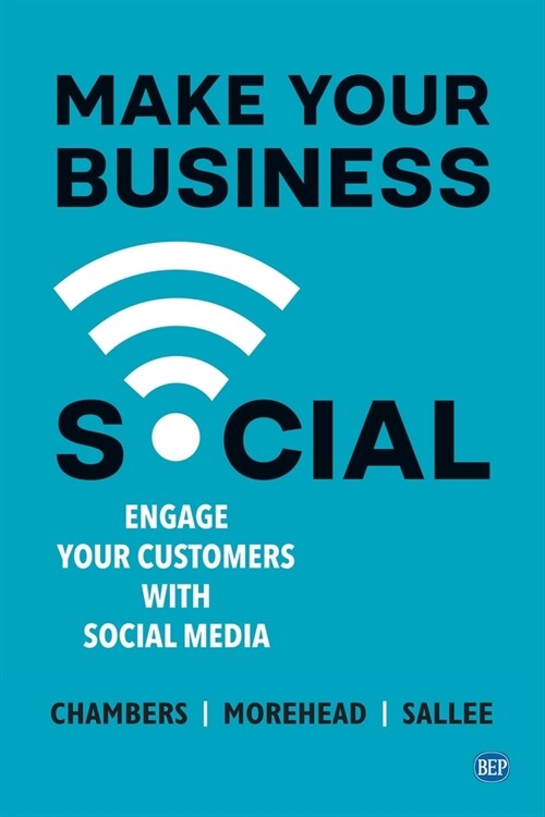 Make Your Business Social: Engage Your Customers With Social Media (Paperback)