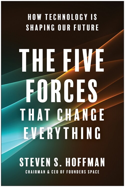 The Five Forces That Change Everything: How Technology Is Shaping Our Future (Hardcover)