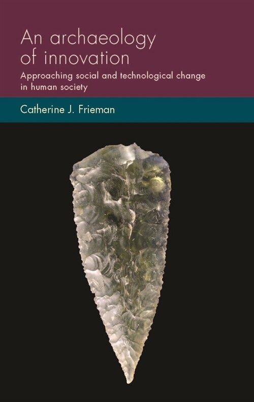 An Archaeology of Innovation : Approaching Social and Technological Change in Human Society (Hardcover)
