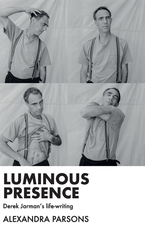 Luminous Presence : Derek Jarmans Life-Writing (Hardcover)