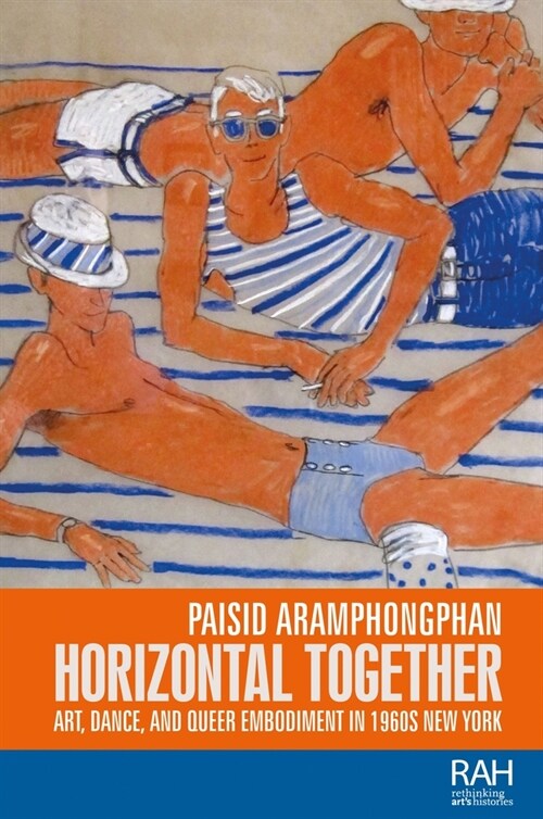 Horizontal Together : Art, Dance, and Queer Embodiment in 1960s New York (Hardcover)