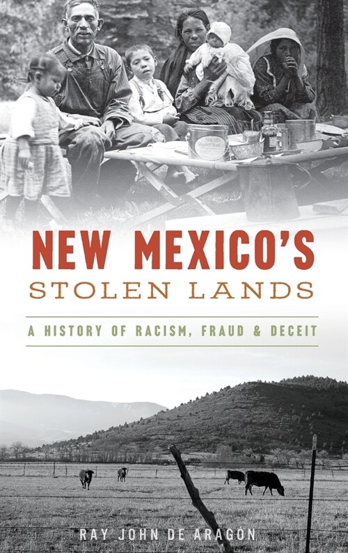 New Mexicos Stolen Lands: A History of Racism, Fraud and Deceit (Hardcover)