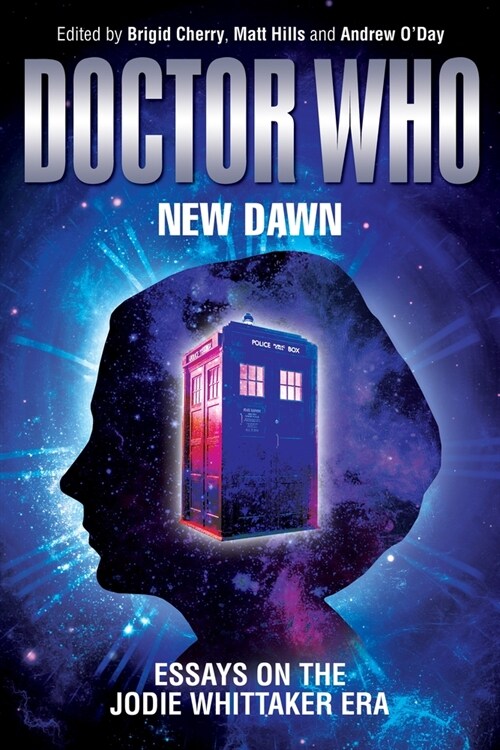 Doctor Who – New Dawn : Essays on the Jodie Whittaker Era (Hardcover)