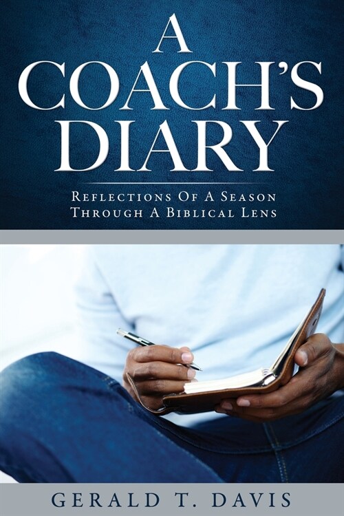 A Coachs Diary: Reflections Of A Season Through A Biblical Lens (Paperback)