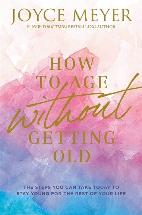 How to Age Without Getting Old: The Steps You Can Take Today to Stay Young for the Rest of Your Life (Hardcover)