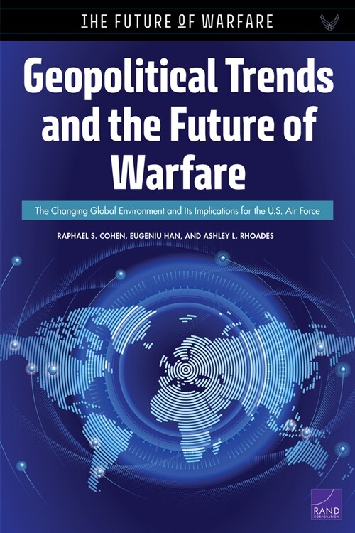 Geopolitical Trends and the Future of Warfare: The Changing Global Environment and Its Implications for the U.S. Air Force (Paperback)