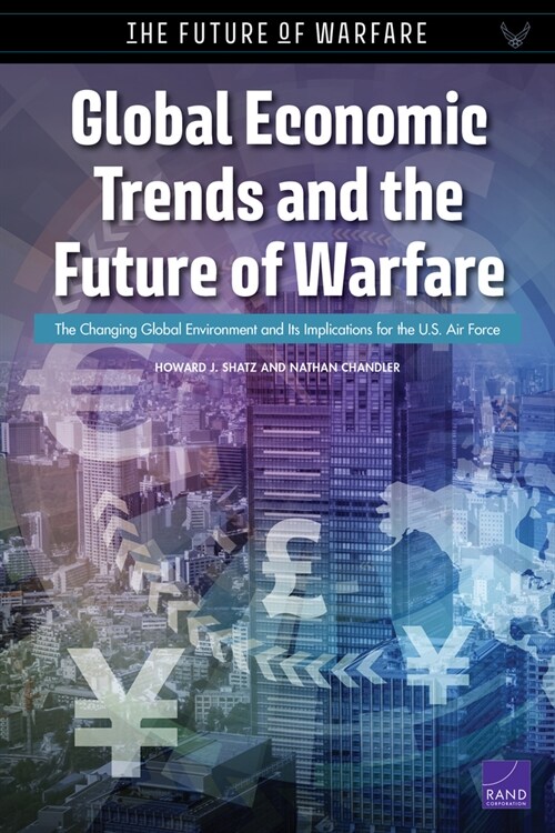 Global Economic Trends and the Future of Warfare: The Changing Global Environment and Its Implications for the U.S. Air Force (Paperback)