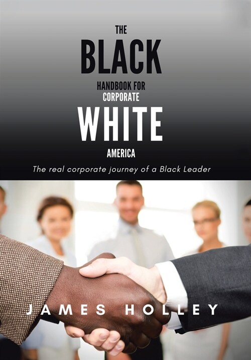 The Black Handbook for Corporate White America: The Real Corporate Journey of a Black Leader (Hardcover)