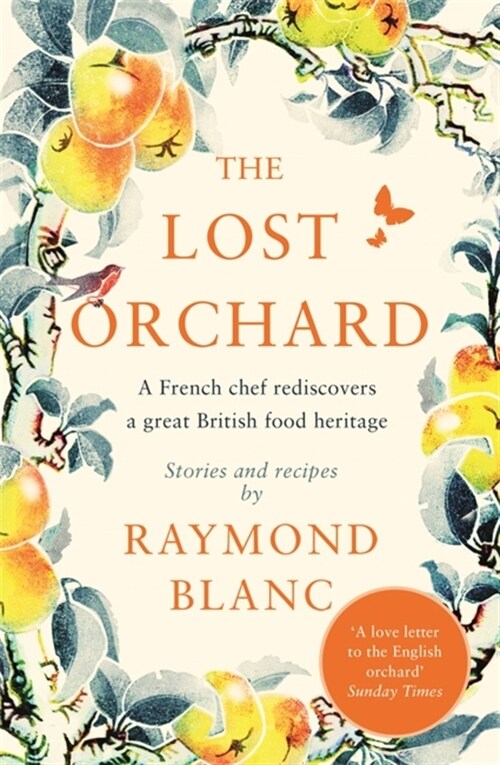 The Lost Orchard : A French chef rediscovers a great British food heritage. Foreword by The Former Prince of Wales (Paperback)