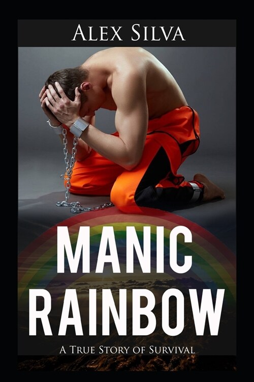 Manic Rainbow: A True Story of Survival (Paperback)