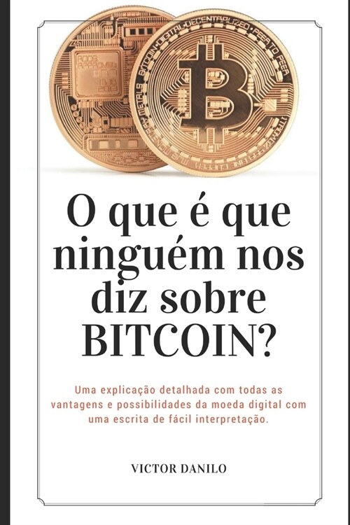 O que ?que ningu? nos diz sobre BITCOIN?: Uma explica豫o detalhada com todas as vantagens e possibilidades da moeda digital com uma escrita de f?il (Paperback)