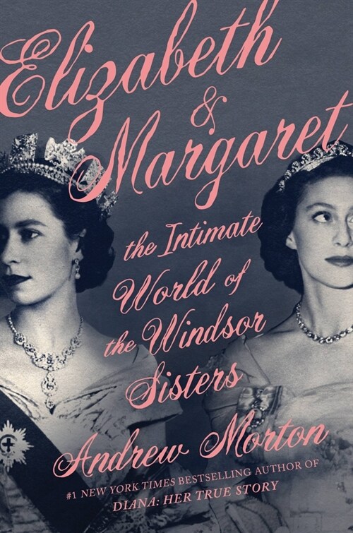 Elizabeth & Margaret: The Intimate World of the Windsor Sisters (Hardcover)