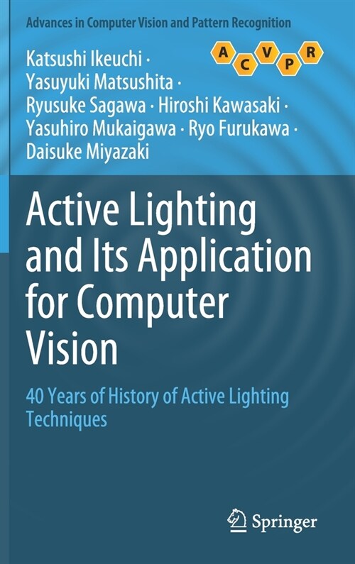 Active Lighting and Its Application for Computer Vision: 40 Years of History of Active Lighting Techniques (Hardcover, 2020)