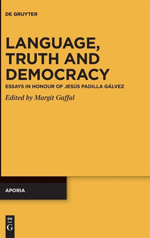 Language, Truth and Democracy: Essays in Honour of Jes? Padilla G?vez (Hardcover)