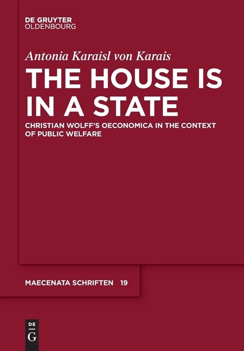 The House Is in a State: Christian Wolffs Oeconomica in the Context of Public Welfare (Paperback)