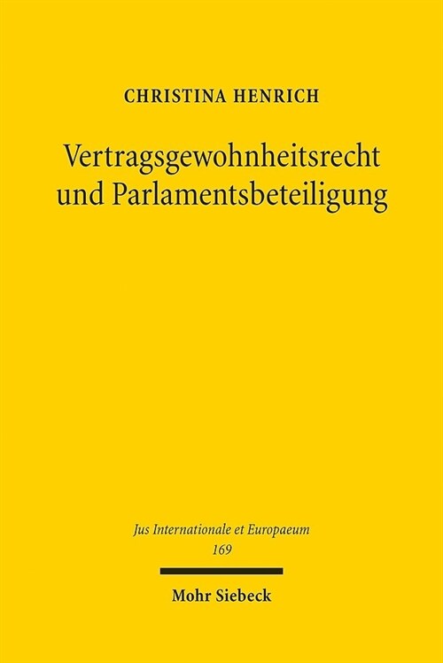 Vertragsgewohnheitsrecht Und Parlamentsbeteiligung: Verfassungsrechtliche Probleme Informeller Vertragsanderungen Im Volkerrecht (Paperback)