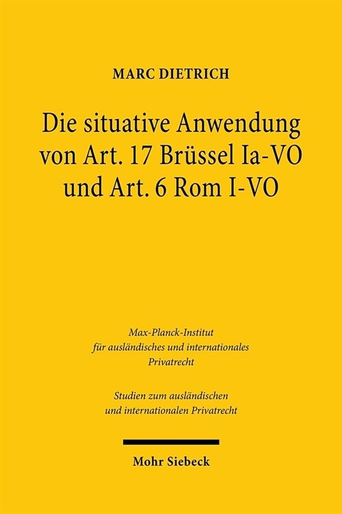 Die Situative Anwendung Von Art. 17 Brussel Ia-Vo Und Art. 6 ROM I-Vo: Eine Untersuchung Des Kollisions- Und Zustandigkeitsrechtlichen Verbraucherschu (Paperback)
