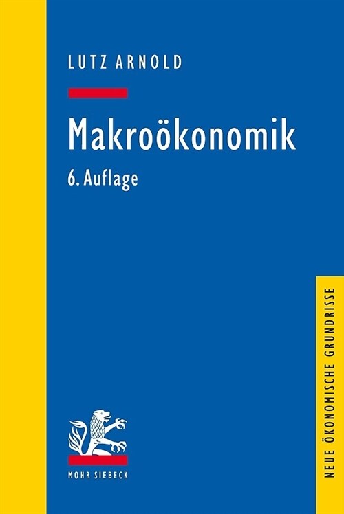 Makrookonomik: Eine Einfuhrung in Die Theorie Der Guter-, Arbeits- Und Finanzmarkte (Paperback, 6)