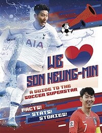We Love Son Heung-Min : A Guide to the Soccer Superstar (Paperback)
