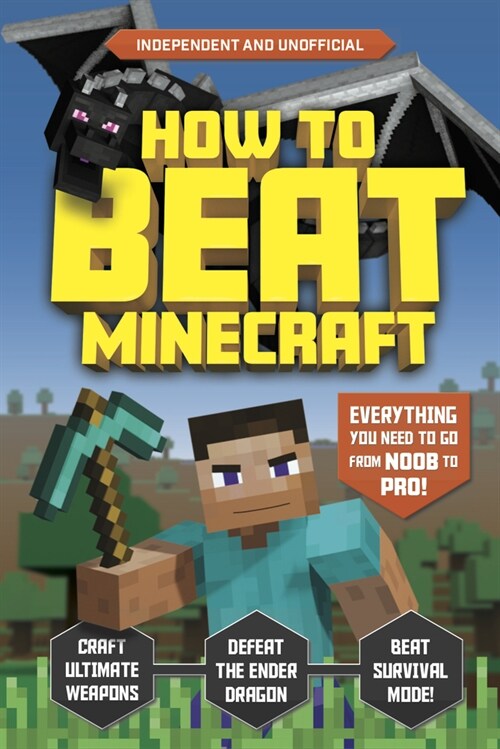 How to Beat Minecraft (Independent & Unofficial): Everything You Need to Go from Noob to Pro! (Paperback)