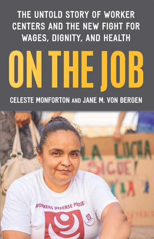 On the Job : The Untold Story of America’s Work Centers and the New Fight for Wages, Dignity, and Health (Hardcover)