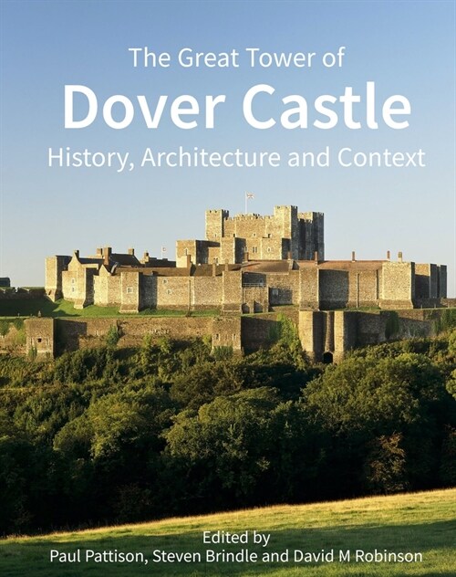The Great Tower of Dover Castle: History, Architecture and Context (Hardcover)