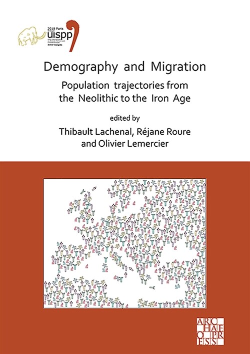 Demography and Migration Population trajectories from the Neolithic to the Iron Age : Proceedings of the XVIII UISPP World Congress (4-9 June 2018, Pa (Paperback)
