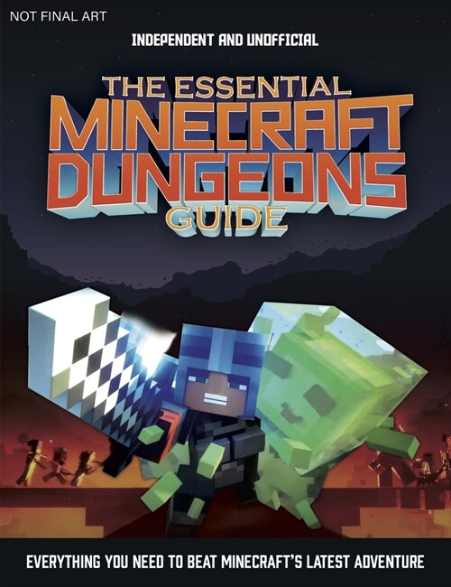 The Essential Minecraft Dungeons Guide (Independent & Unofficial): The Complete Guide to Becoming a Dungeon Master (Paperback)