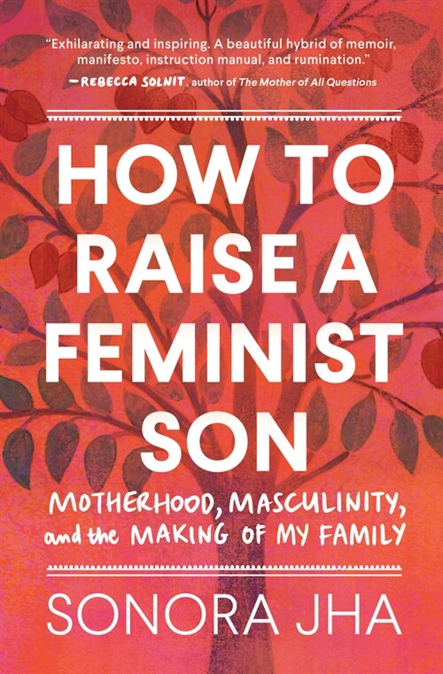 How to Raise a Feminist Son: Motherhood, Masculinity, and the Making of My Family (Hardcover)