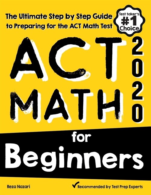 ACT Math for Beginners: The Ultimate Step by Step Guide to Preparing for the ACT Math Test (Paperback)