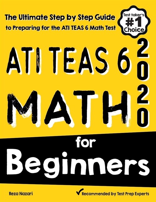 ATI TEAS 6 Math for Beginners: The Ultimate Step by Step Guide to Preparing for the ATI TEAS 6 Math Test (Paperback)